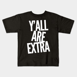 Y'all Are Extra Kids T-Shirt